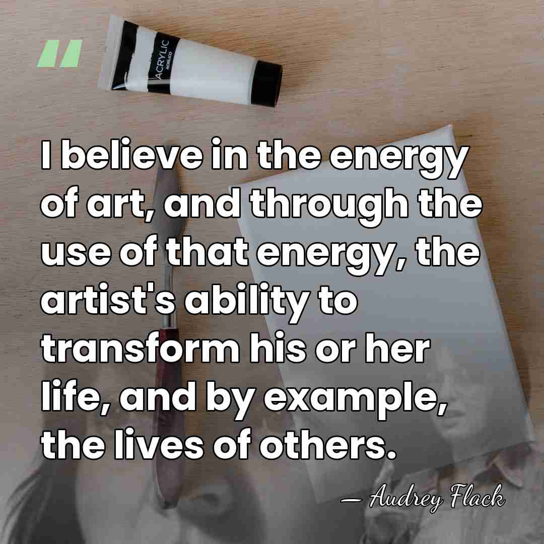 I believe in the energy of art, and through the use of&hellip; - Audrey Flack
