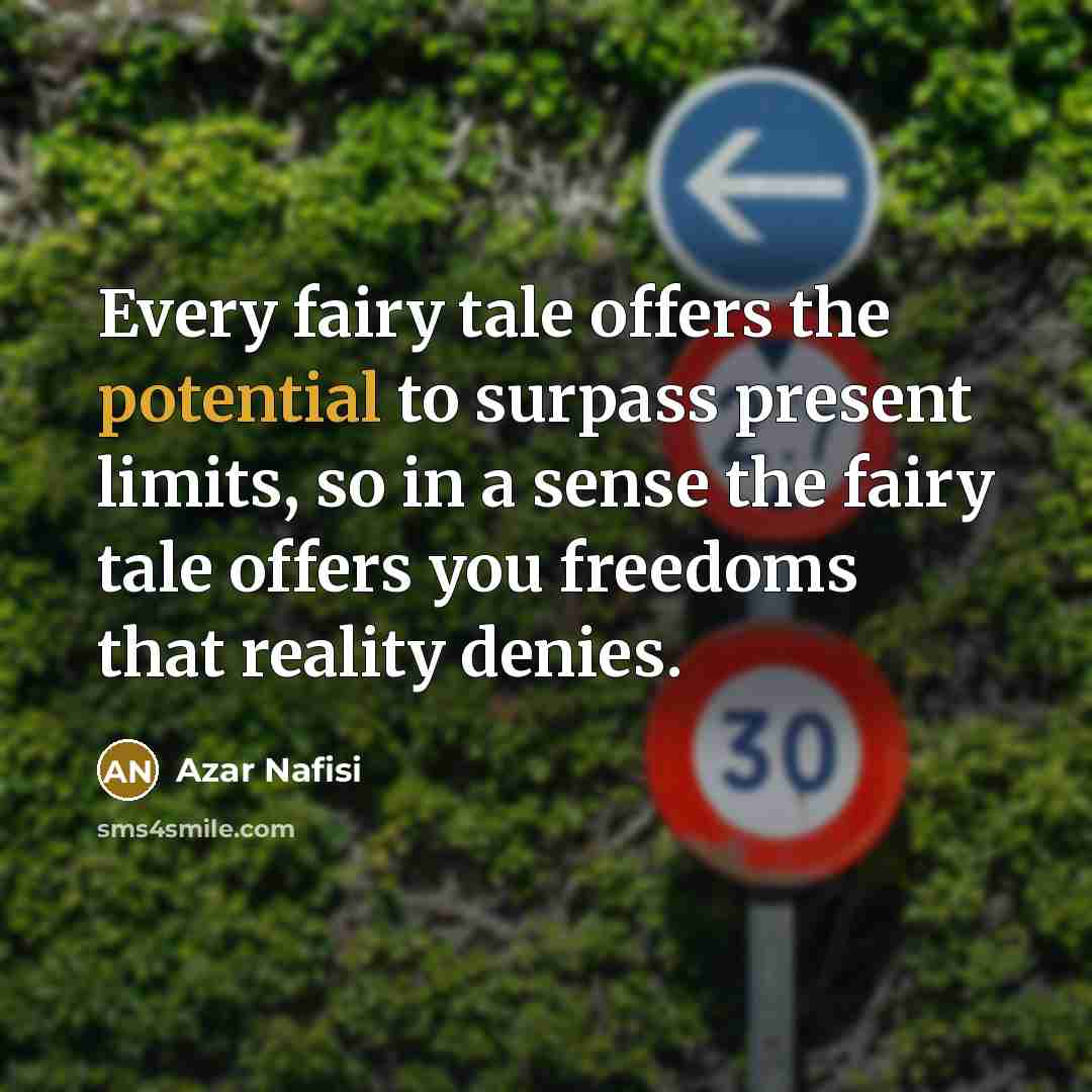 “Every fairy tale offers the potential to surpass present limits,…” quote by Azar Nafisi