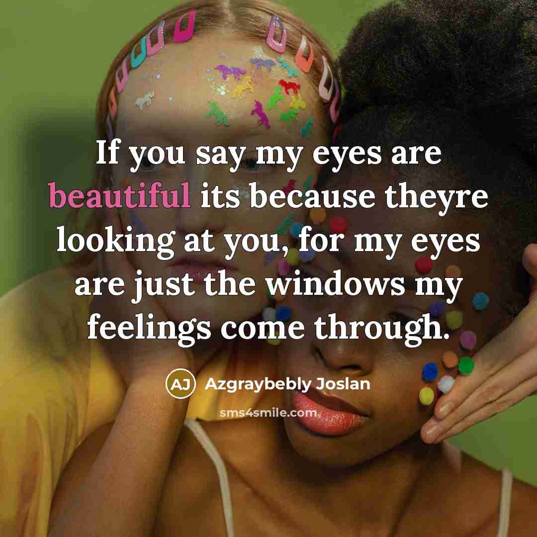 “If you say my eyes are beautiful its because theyre…” quote by Azgraybebly Joslan