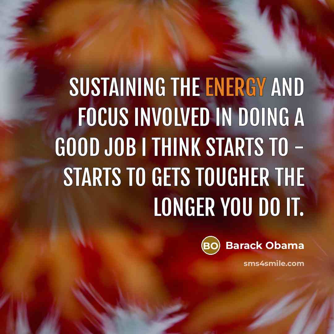 “Sustaining the energy and focus involved in doing a good…” quote by Barack Obama
