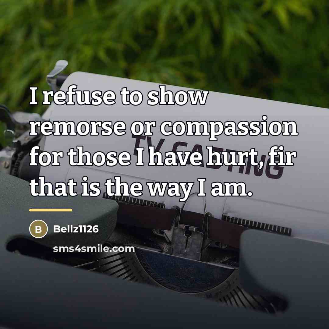 “I refuse to show remorse or compassion for those I…” quote by Bellz1126