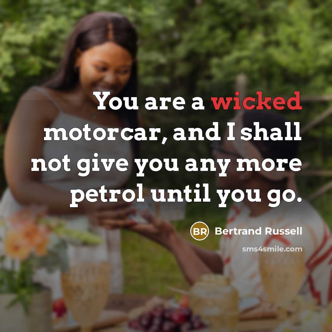 “You are a wicked motorcar, and I shall not give…” quote by Bertrand Russell