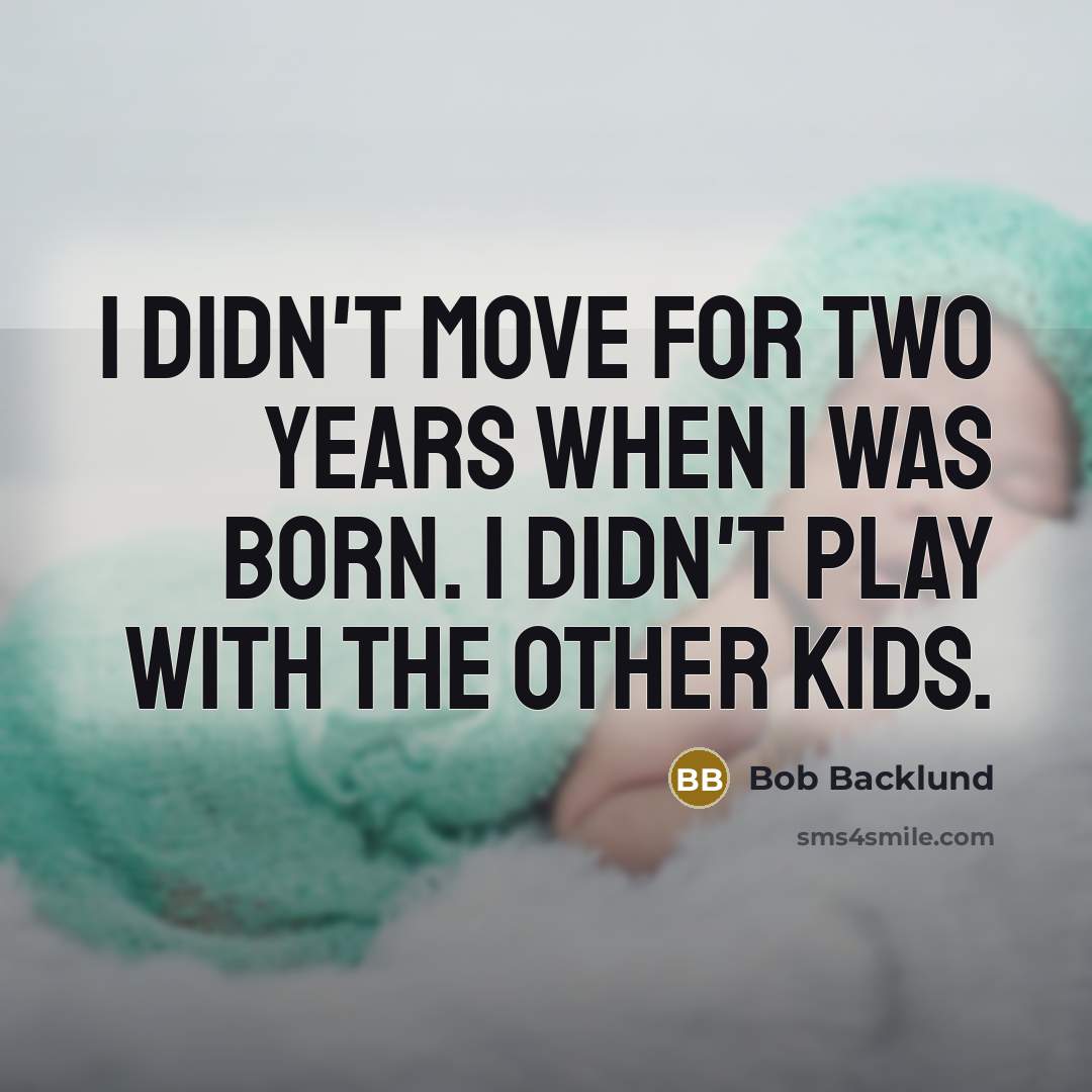 “I didn't move for two years when I was born.…” quote by Bob Backlund