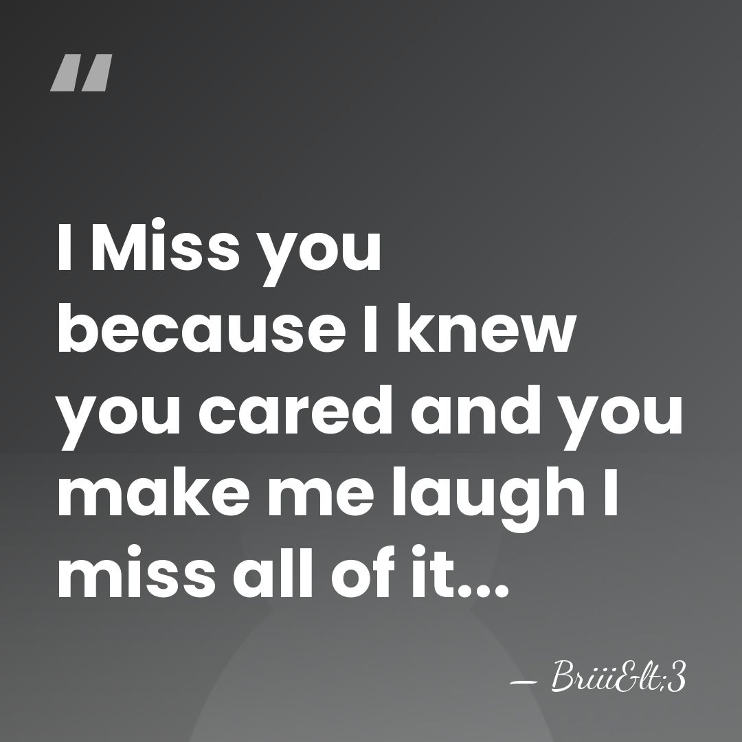 I Miss you because I knew you cared and you make me&hellip; - Briii<3