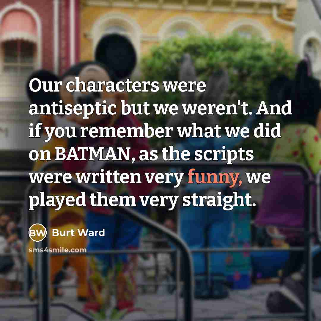 “Our characters were antiseptic but we weren't. And if you…” quote by Burt Ward