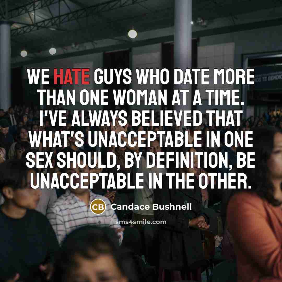 “We hate guys who date more than one woman at…” quote by Candace Bushnell