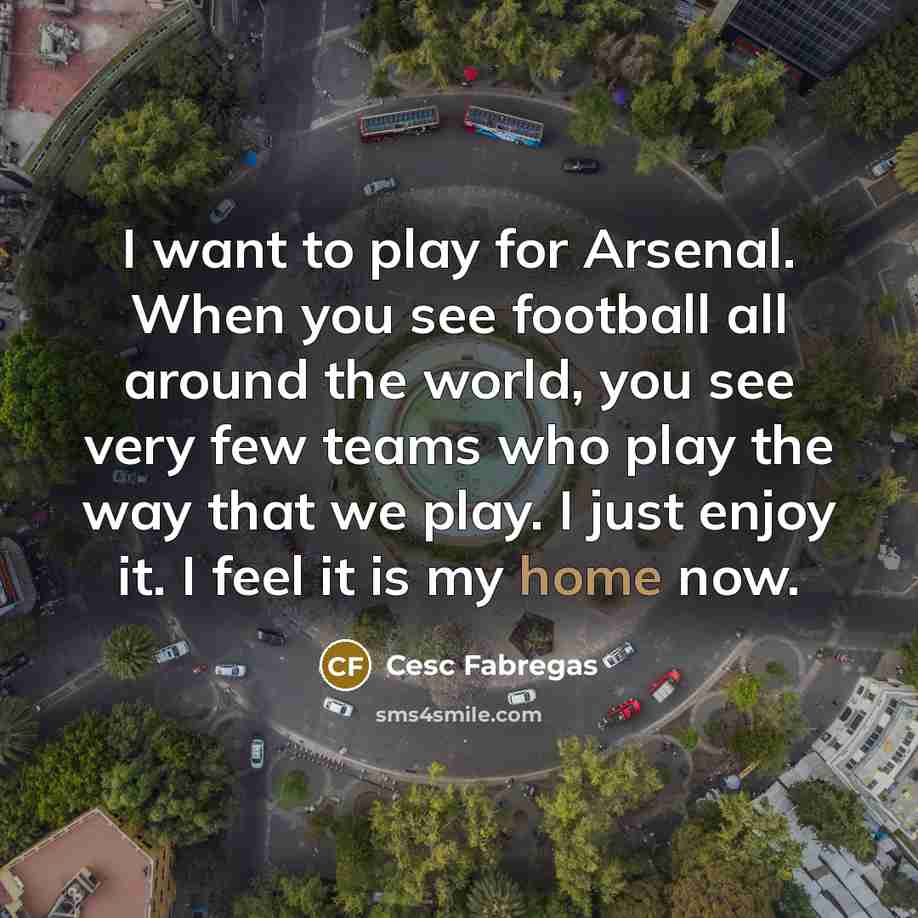 “I want to play for Arsenal. When you see football…” quote by Cesc Fabregas