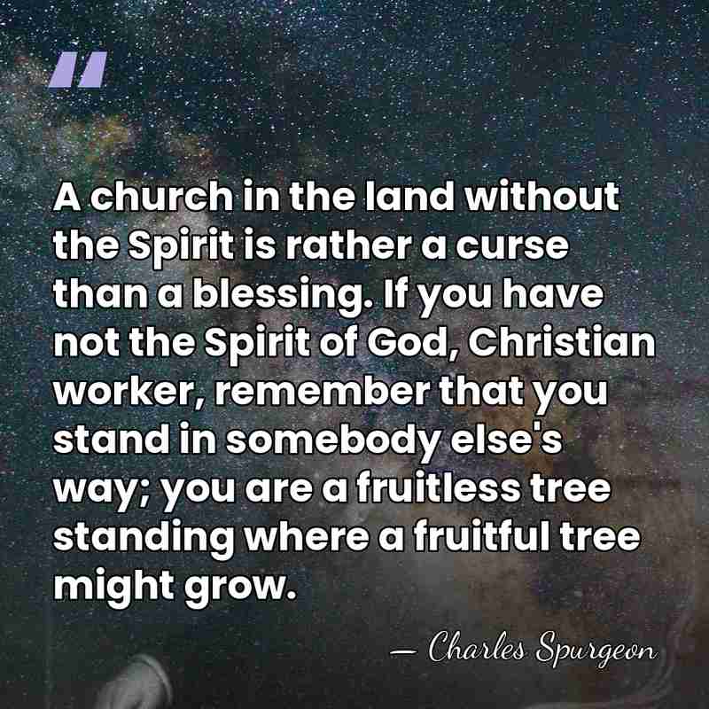 A church in the land without the Spirit is rather a curse&hellip; - Charles Spurgeon