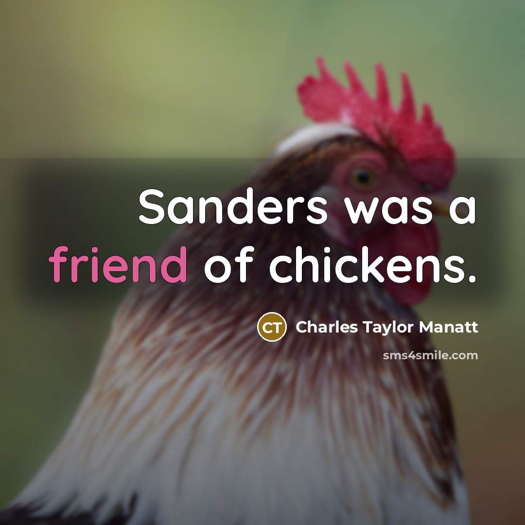 “Sanders was a friend of chickens.…” quote by Charles Taylor Manatt