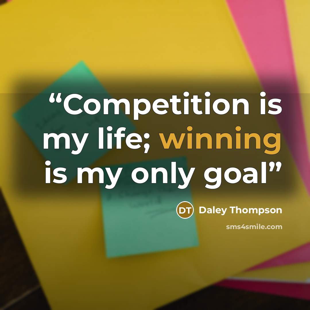 “Competition is my life; winning is my only goal” quote by Daley Thompson