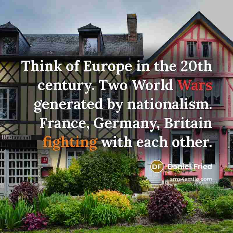 “Think of Europe in the 20th century. Two World Wars…” quote by Daniel Fried