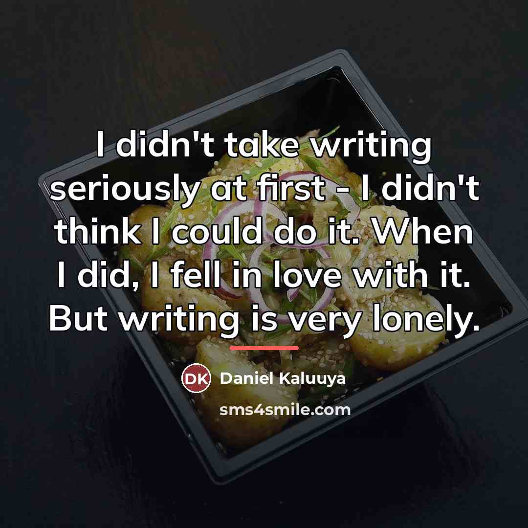 “I didn't take writing seriously at first - I didn't…” quote by Daniel Kaluuya