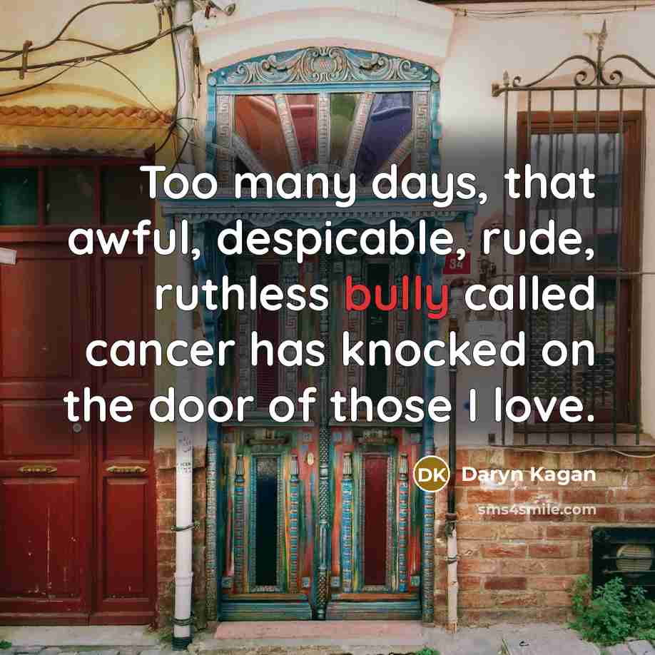 “Too many days, that awful, despicable, rude, ruthless bully called…” quote by Daryn Kagan