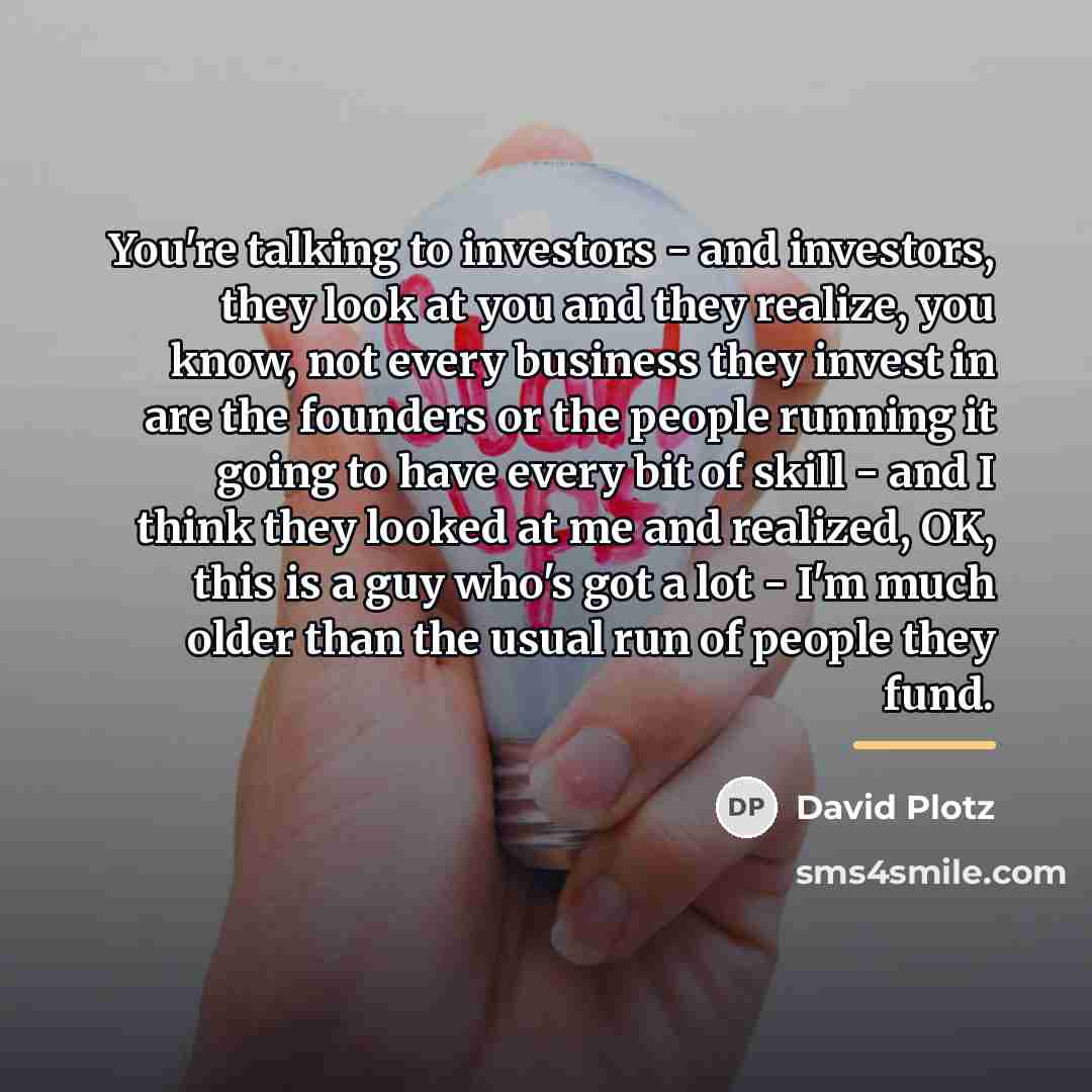 “You're talking to investors - and investors, they look at…” quote by David Plotz