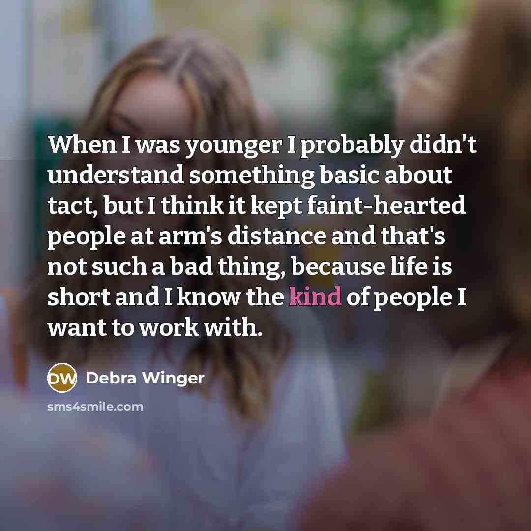 “When I was younger I probably didn't understand something basic…” quote by Debra Winger