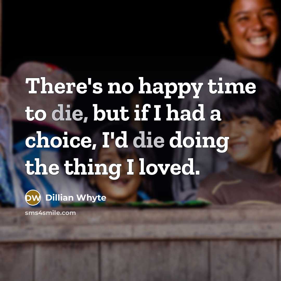 “There's no happy time to die, but if I had…” quote by Dillian Whyte