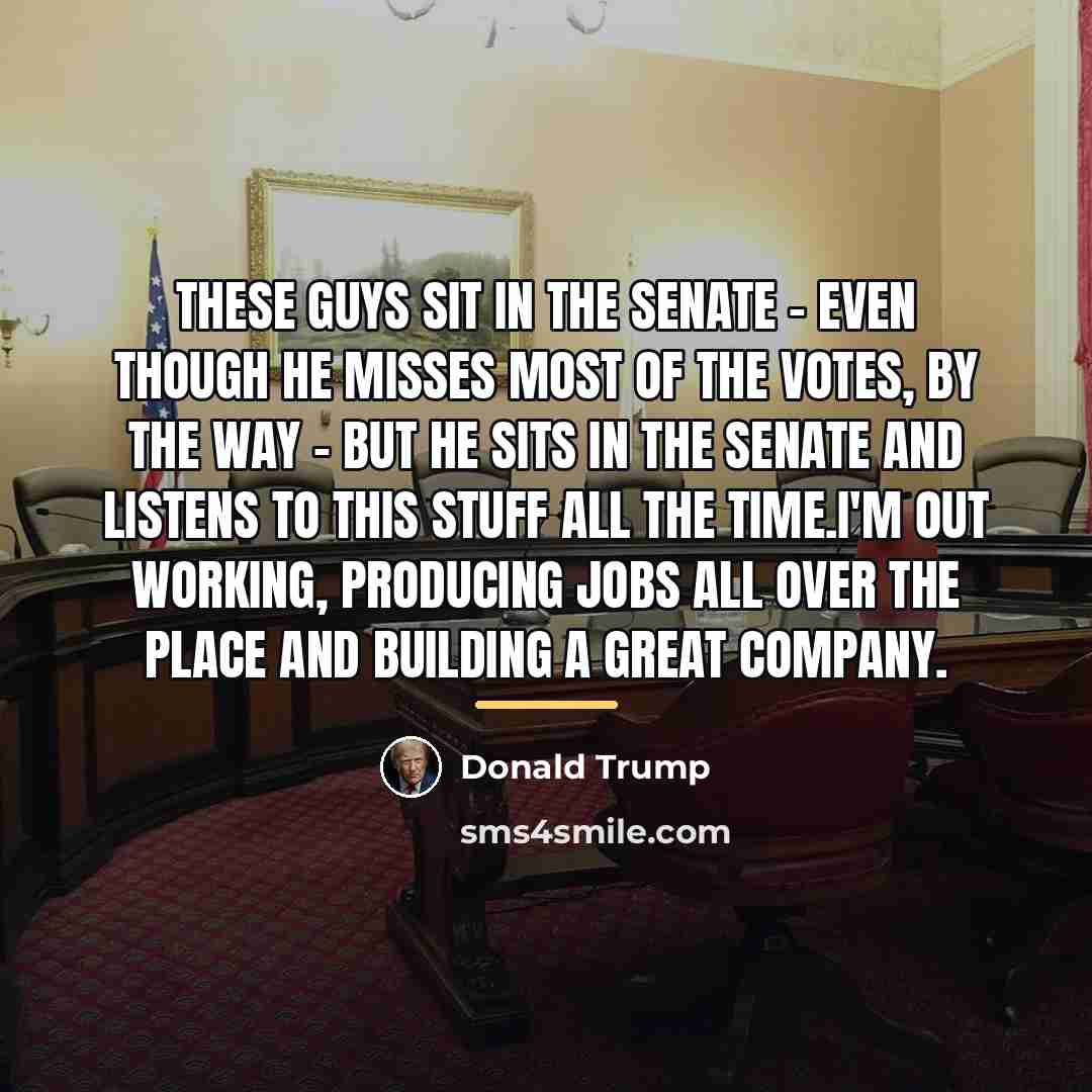 “These guys sit in the Senate - even though he…” quote by Donald Trump
