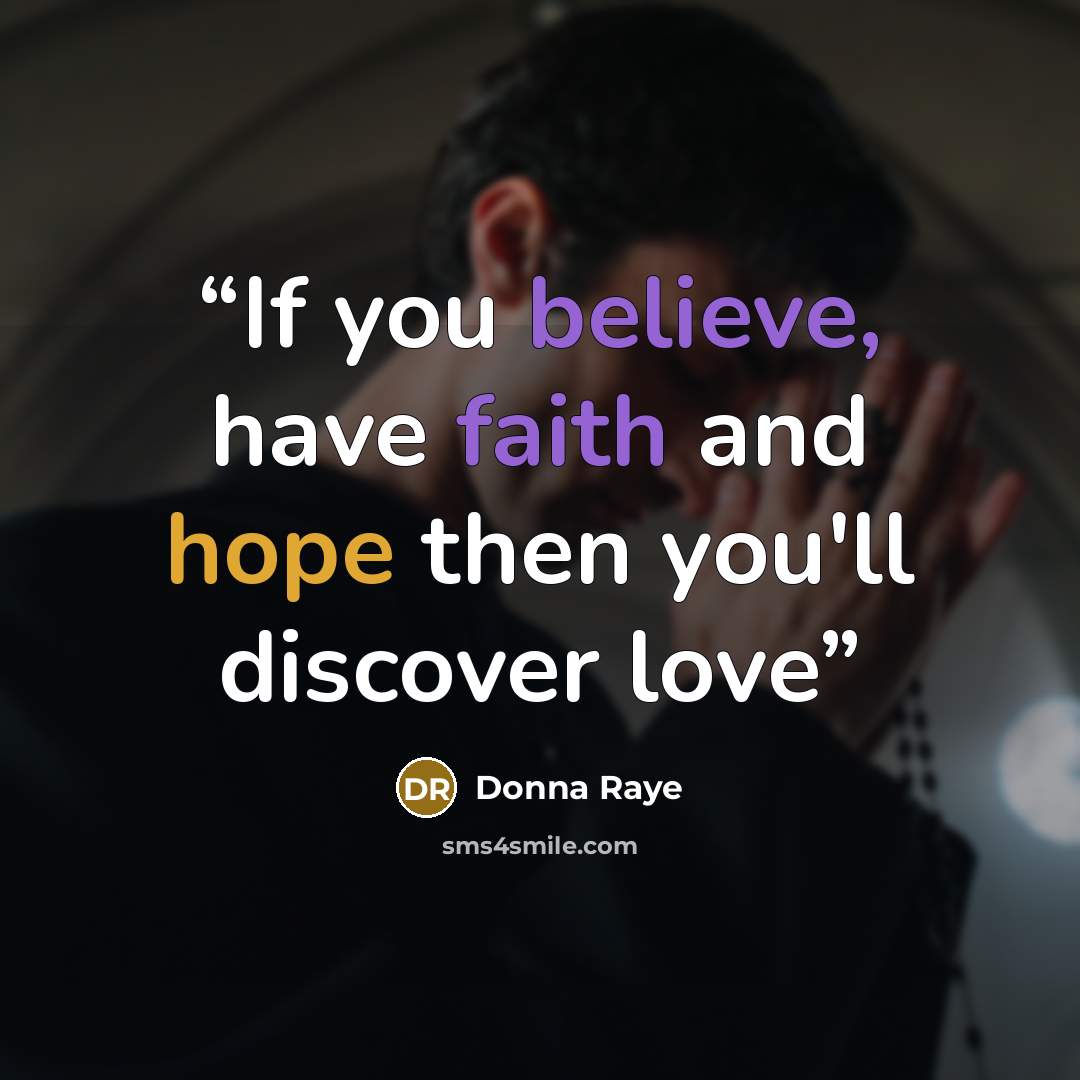“If you believe, have faith and hope then you'll discover love” quote by Donna Raye