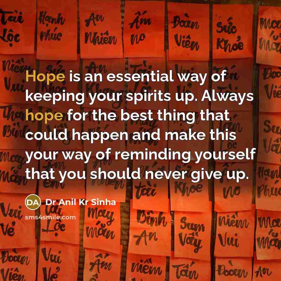 “Hope is an essential way of keeping your spirits up.…” quote by Dr Anil Kr Sinha