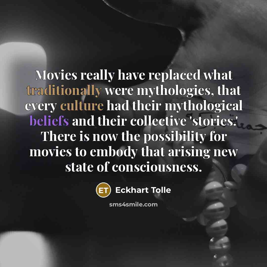 “Movies really have replaced what traditionally were mythologies, that every…” quote by Eckhart Tolle