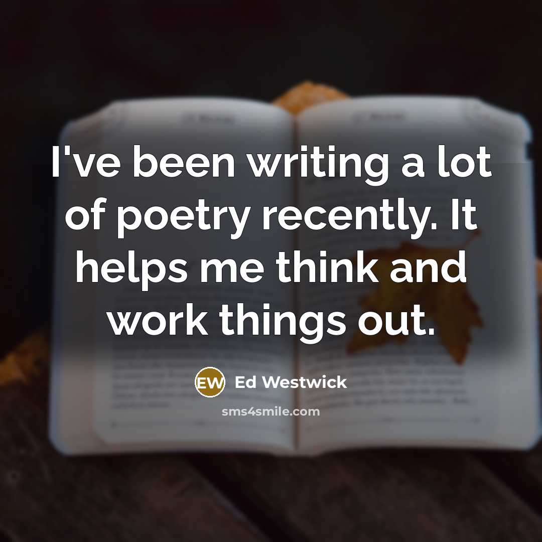 “I've been writing a lot of poetry recently. It helps…” quote by Ed Westwick