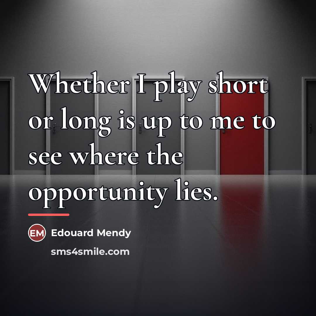 “Whether I play short or long is up to me…” quote by Edouard Mendy