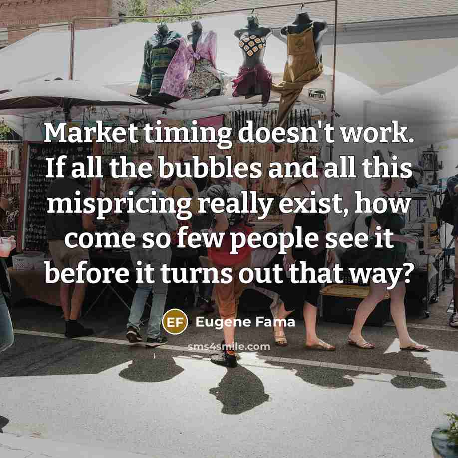 “Market timing doesn't work. If all the bubbles and all…” quote by Eugene Fama