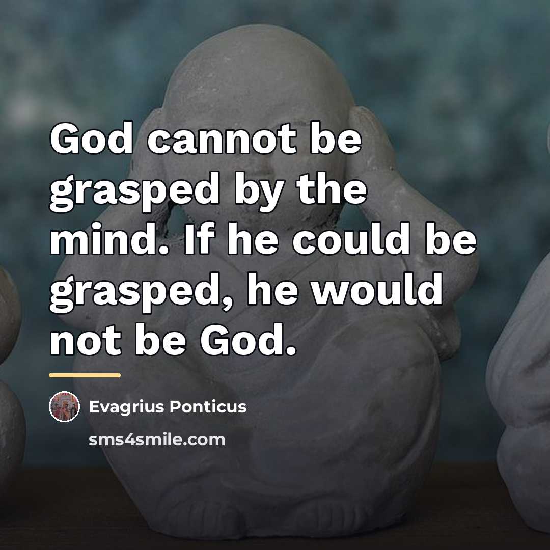 “God cannot be grasped by the mind. If he could…” quote by Evagrius Ponticus