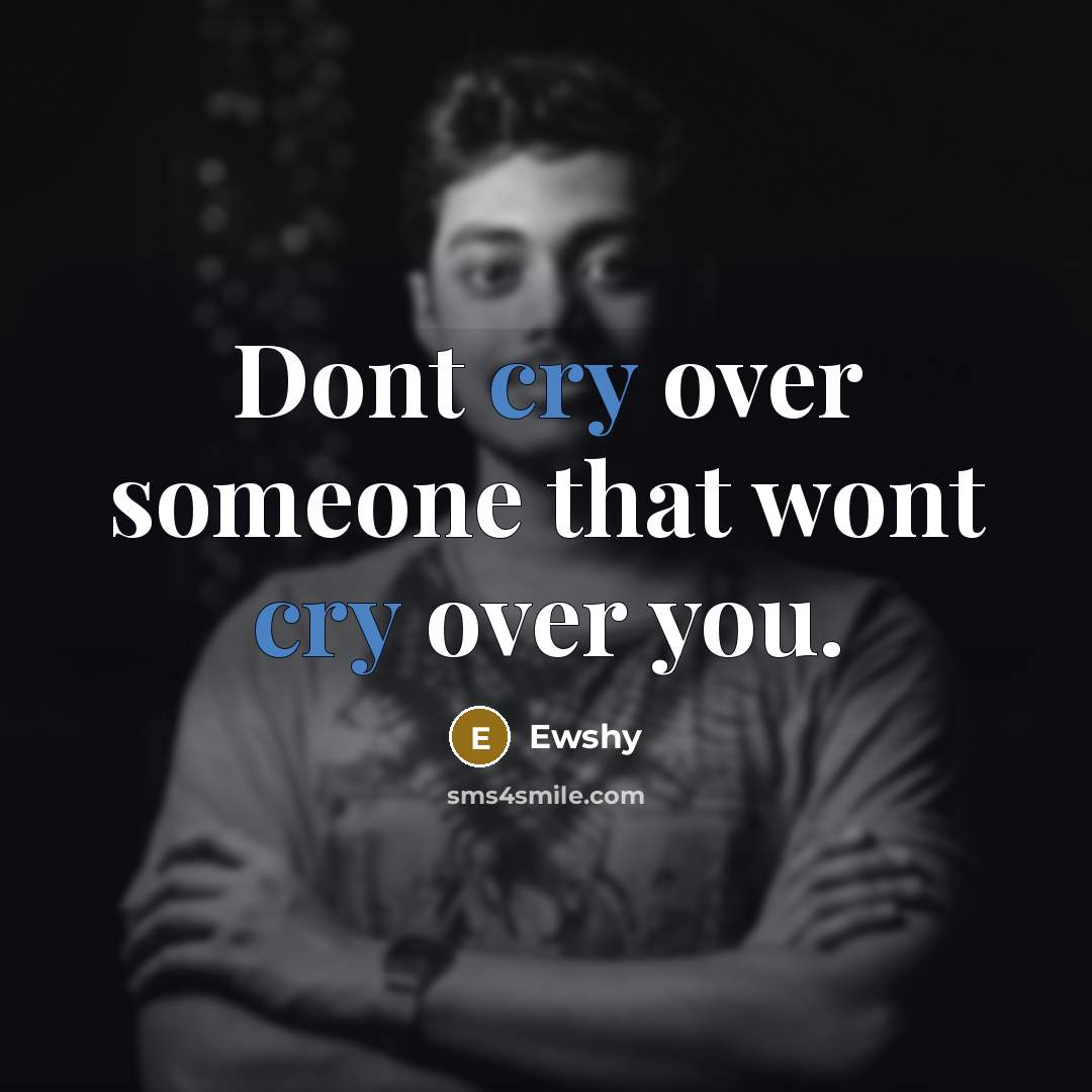“Dont cry over someone that wont cry over you.…” quote by Ewshy