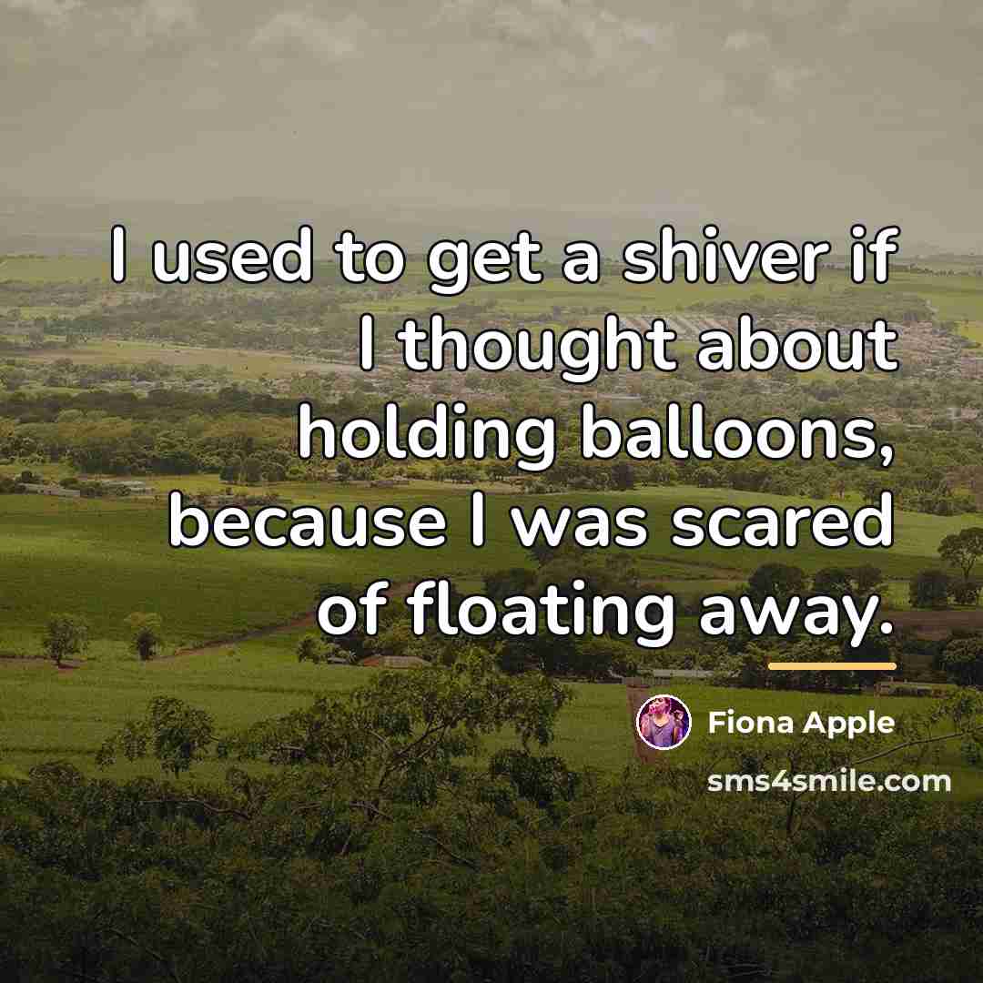 “I used to get a shiver if I thought about…” quote by Fiona Apple