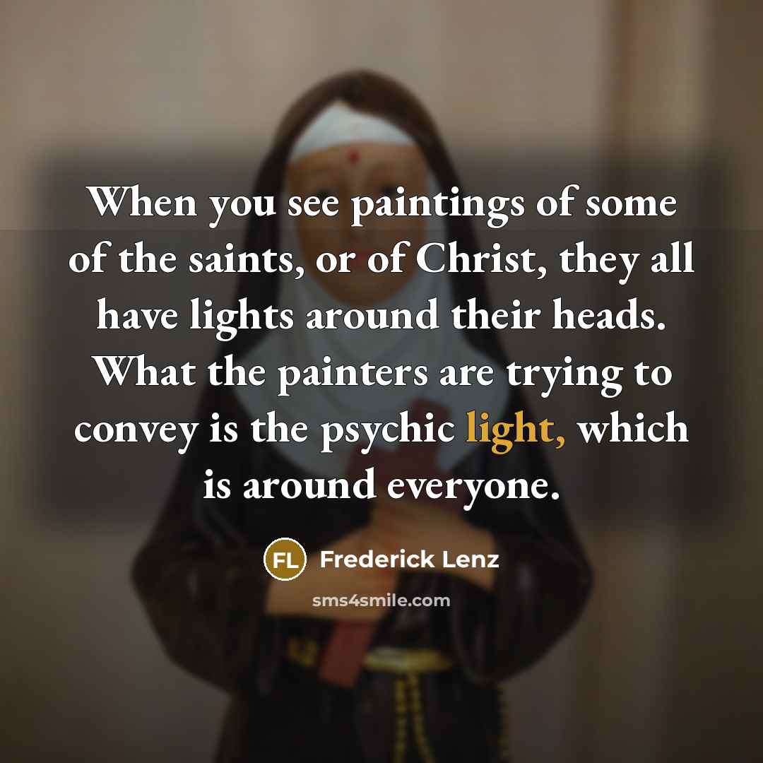 “When you see paintings of some of the saints, or…” quote by Frederick Lenz