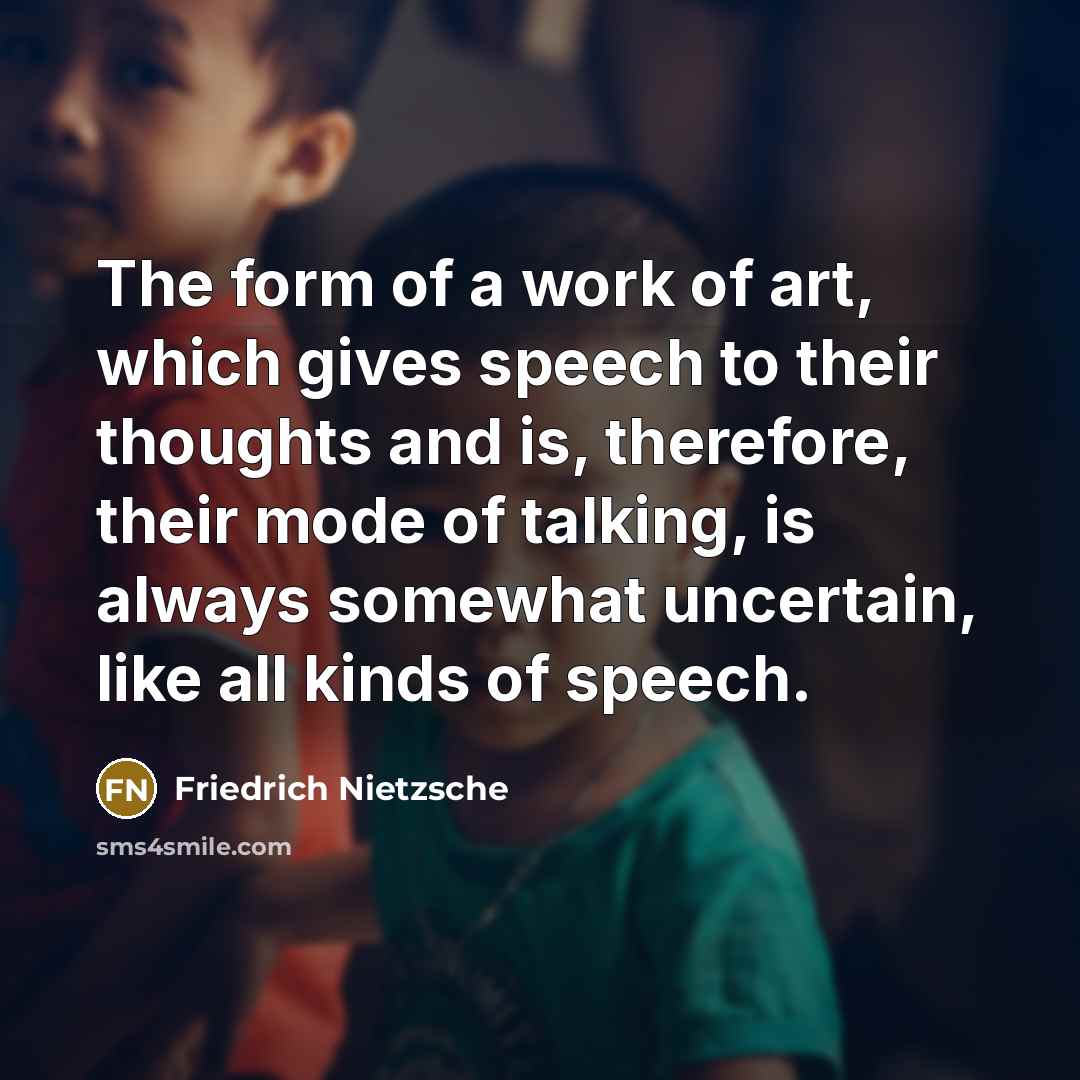 “The form of a work of art, which gives speech…” quote by Friedrich Nietzsche