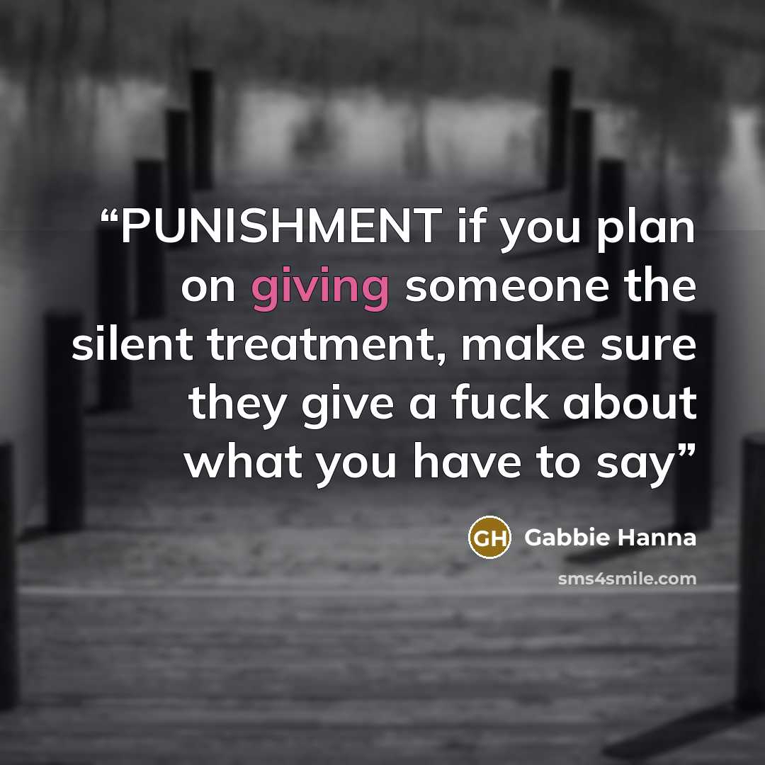 “PUNISHMENT if you plan on giving someone the silent treatment, make sure they give a fuck about what you have to say” quote by Gabbie Hanna