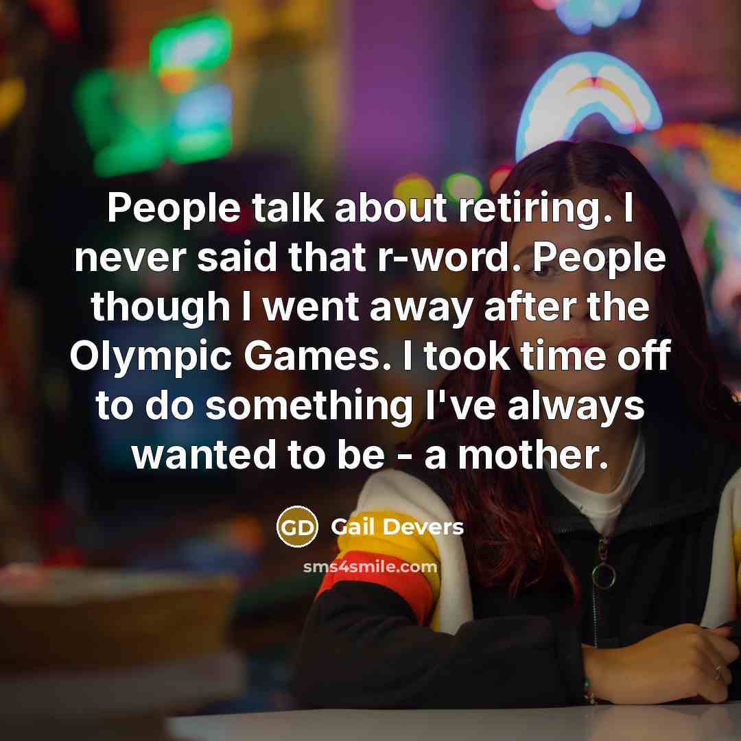 “People talk about retiring. I never said that r-word. People…” quote by Gail Devers