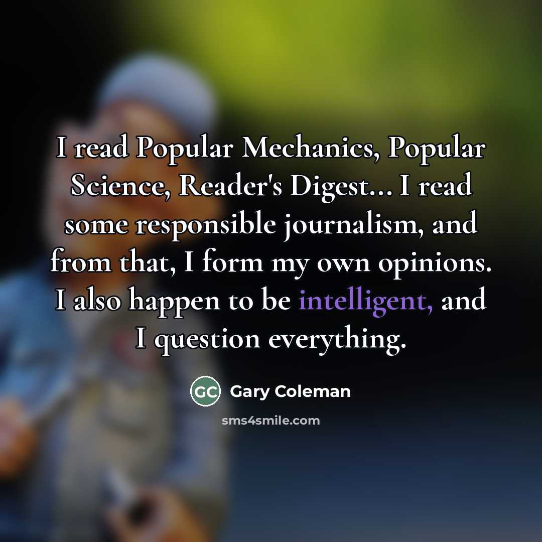 “I read Popular Mechanics, Popular Science, Reader's Digest... I read…” quote by Gary Coleman