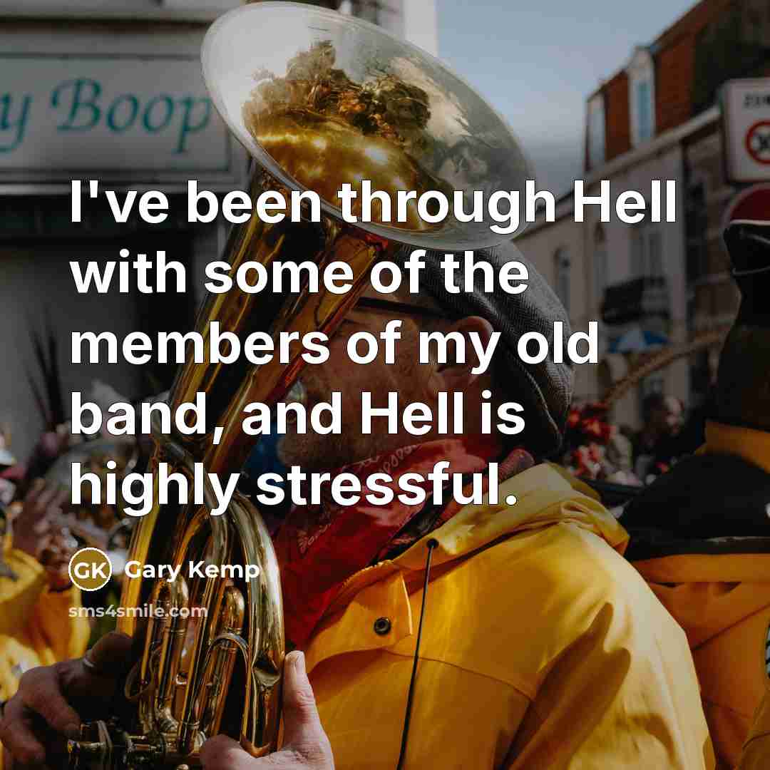 “I've been through Hell with some of the members of…” quote by Gary Kemp