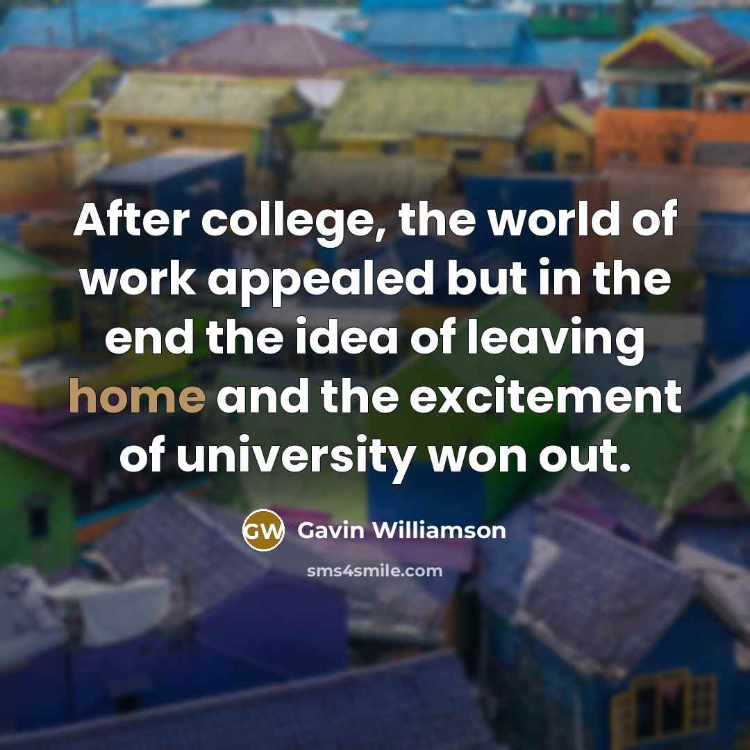 “After college, the world of work appealed but in the…” quote by Gavin Williamson