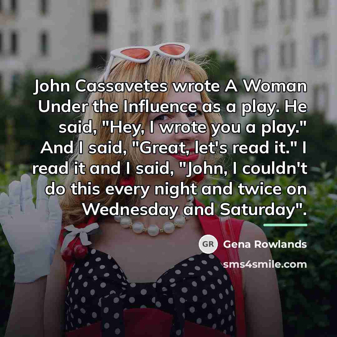 “John Cassavetes wrote A Woman Under the Influence as a…” quote by Gena Rowlands