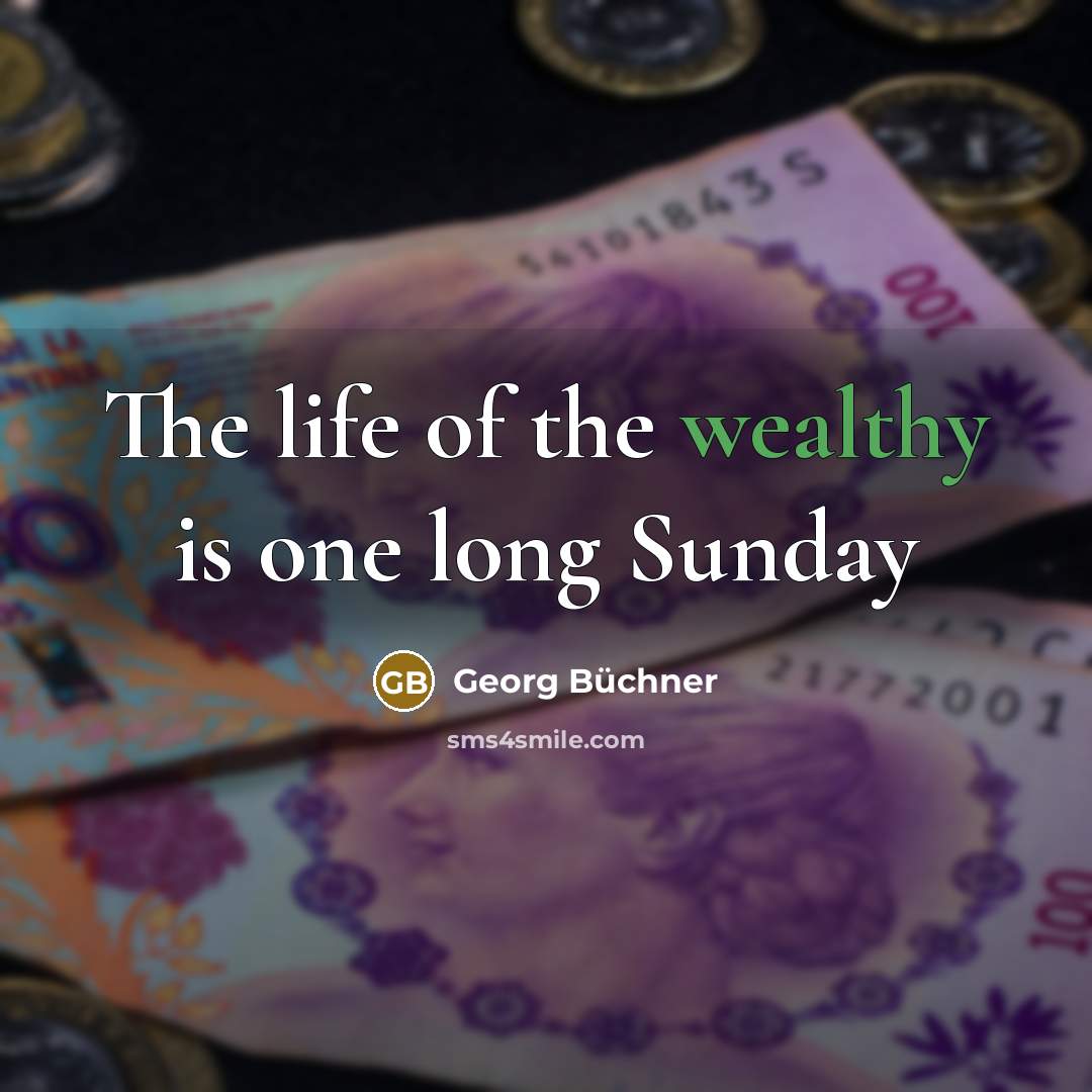 “The life of the wealthy is one long Sunday…” quote by Georg Buchner