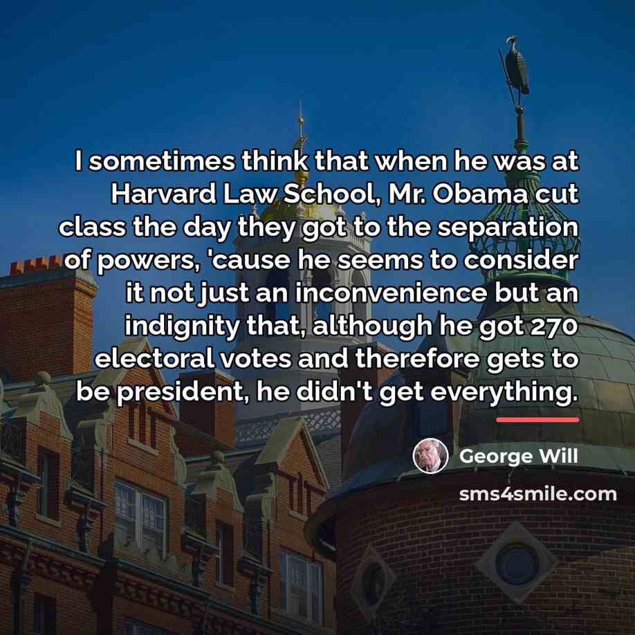 “I sometimes think that when he was at Harvard Law…” quote by George Will