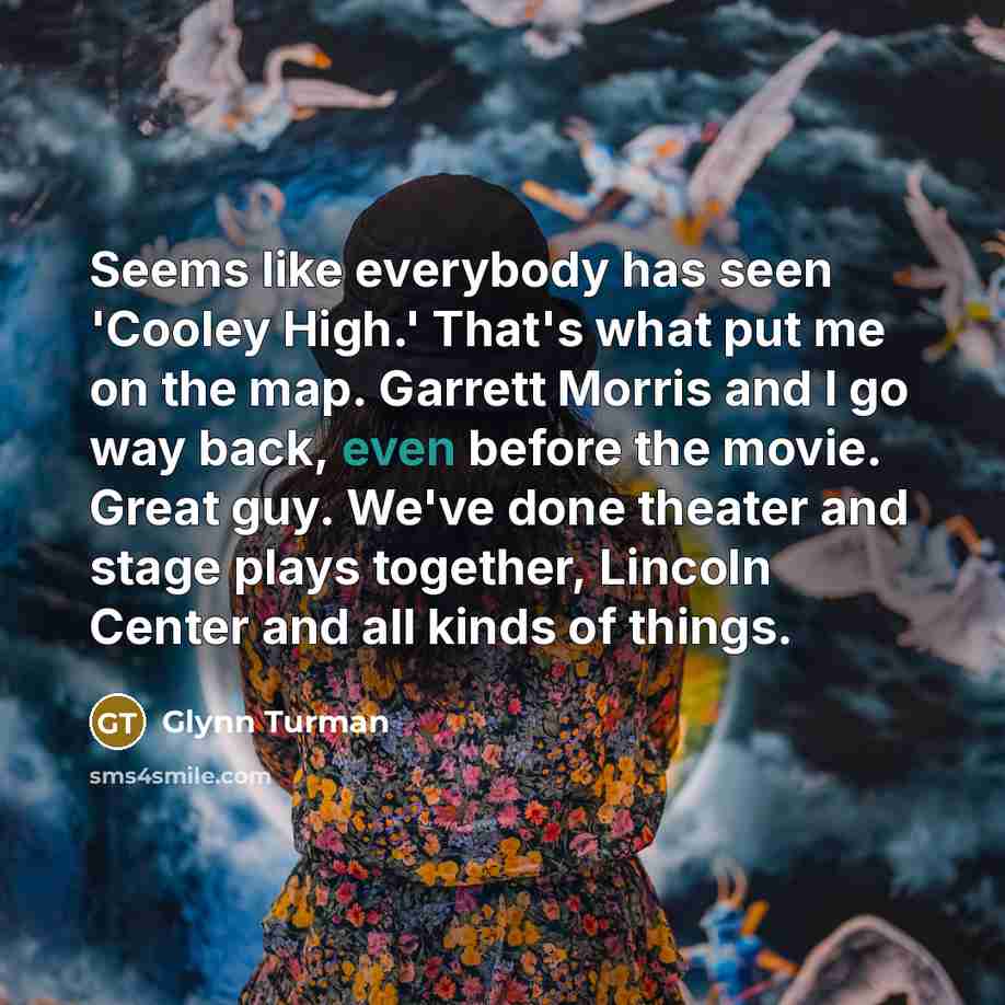 “Seems like everybody has seen 'Cooley High.' That's what put…” quote by Glynn Turman