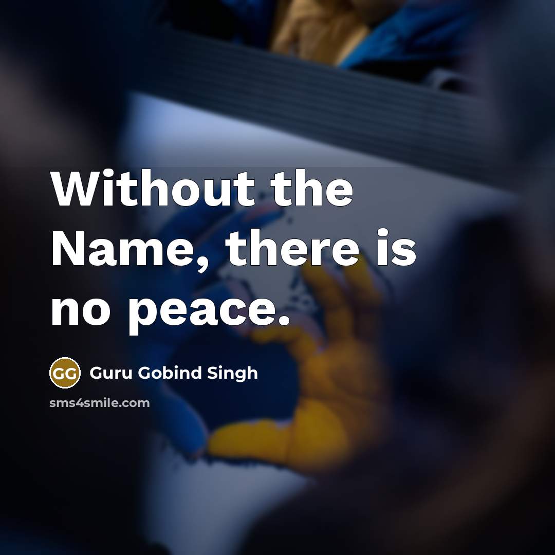 “Without the Name, there is no peace.…” quote by Guru Gobind Singh