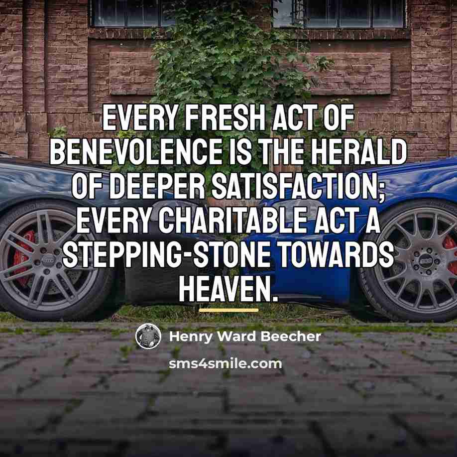 “Every fresh act of benevolence is the herald of deeper…” quote by Henry Ward Beecher