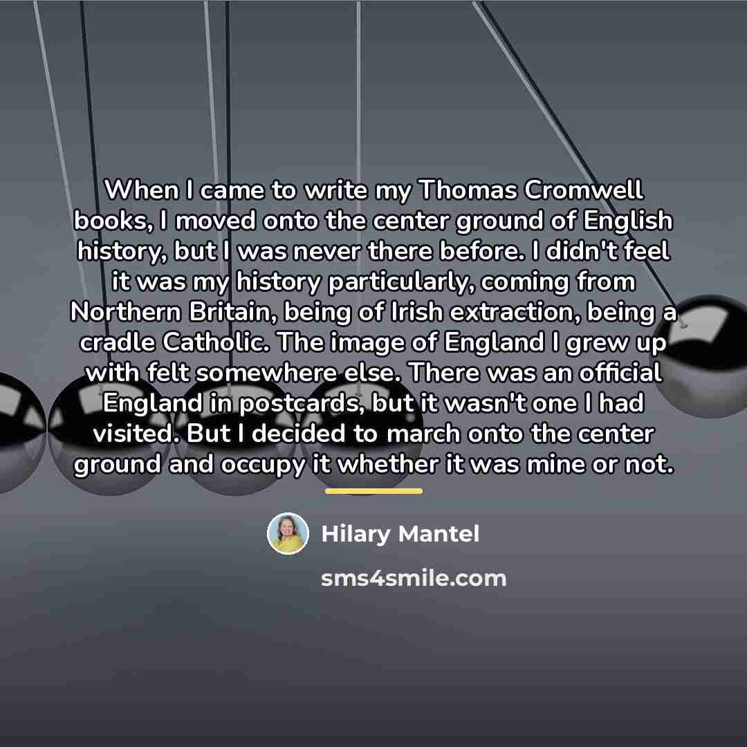 “When I came to write my Thomas Cromwell books, I…” quote by Hilary Mantel