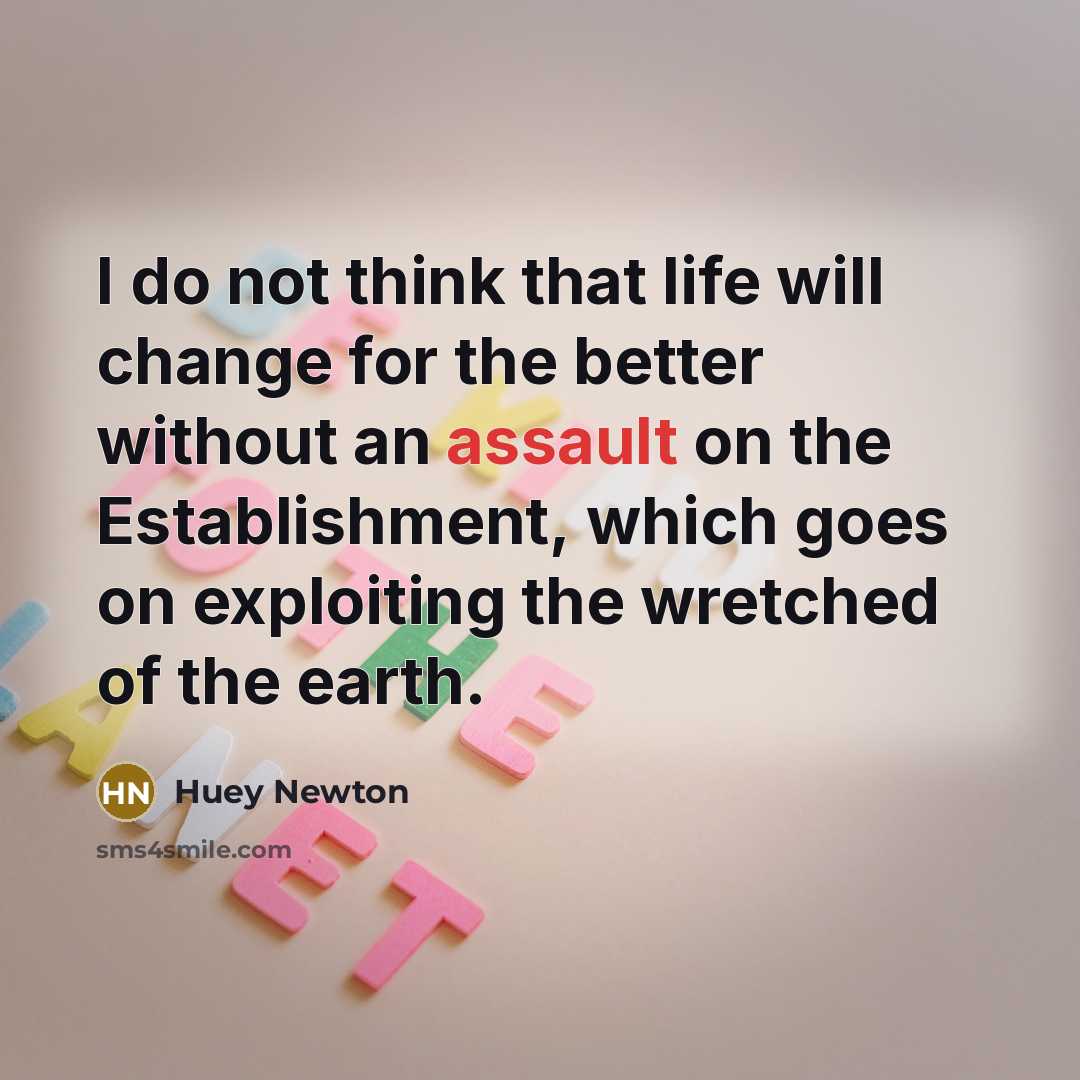 “I do not think that life will change for the…” quote by Huey Newton
