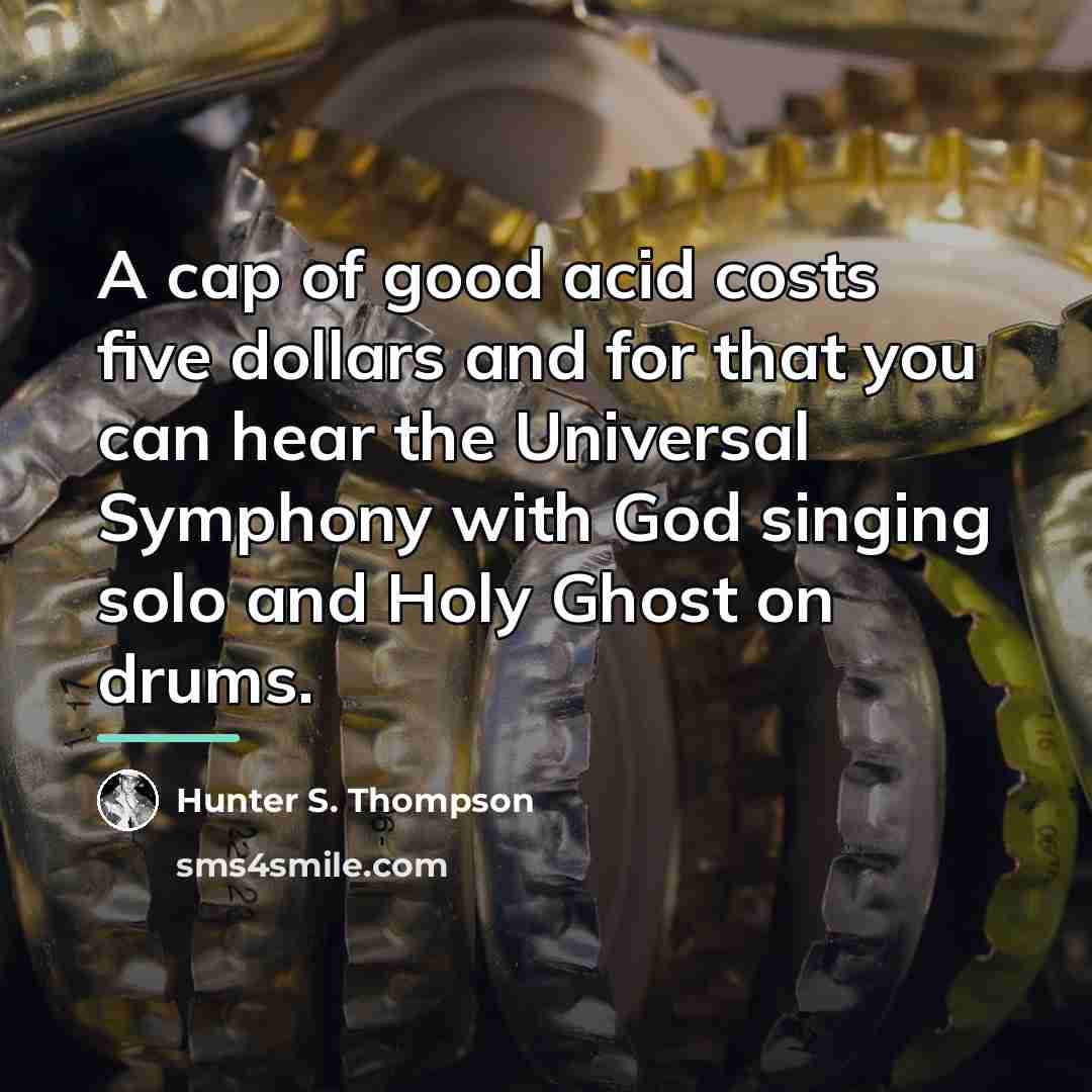 “A cap of good acid costs five dollars and for…” quote by Hunter S. Thompson