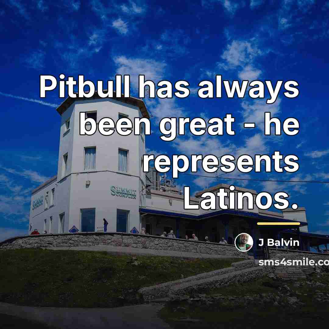 “Pitbull has always been great - he represents Latinos.…” quote by J Balvin