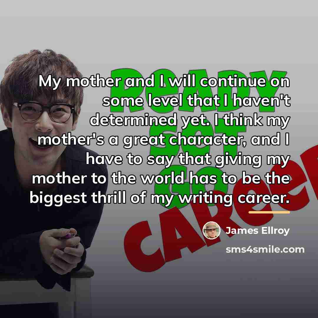 “My mother and I will continue on some level that…” quote by James Ellroy
