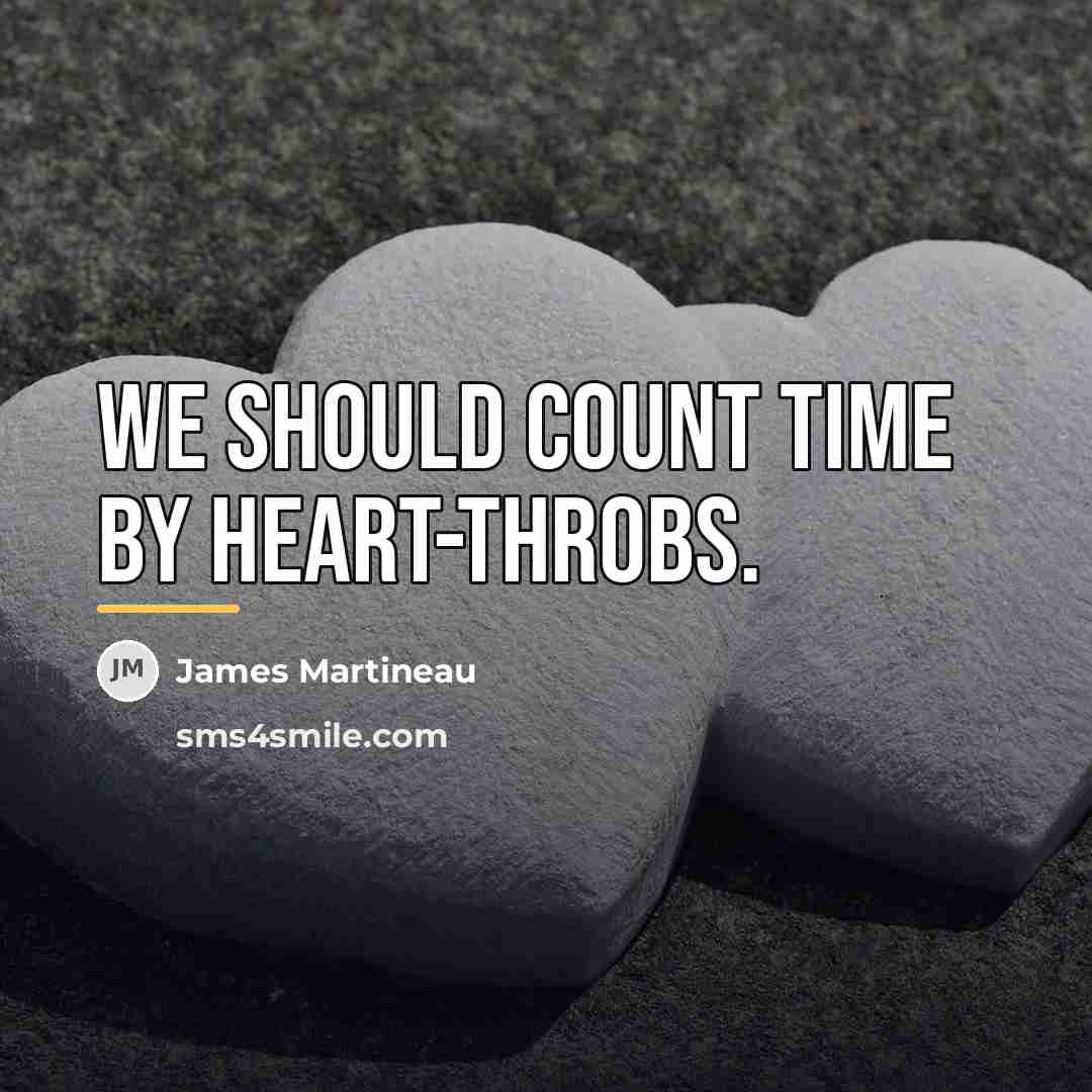 “We should count time by heart-throbs.…” quote by James Martineau