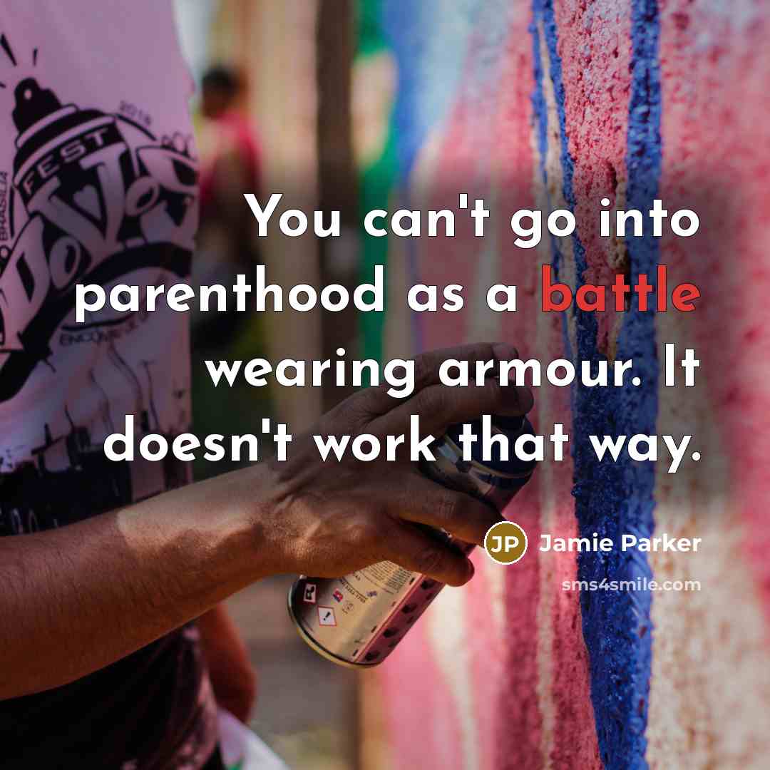 “You can't go into parenthood as a battle wearing armour.…” quote by Jamie Parker